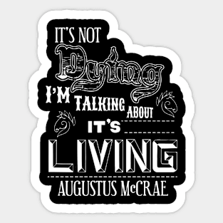 It's Dying I'm Talking About It's Living Sticker